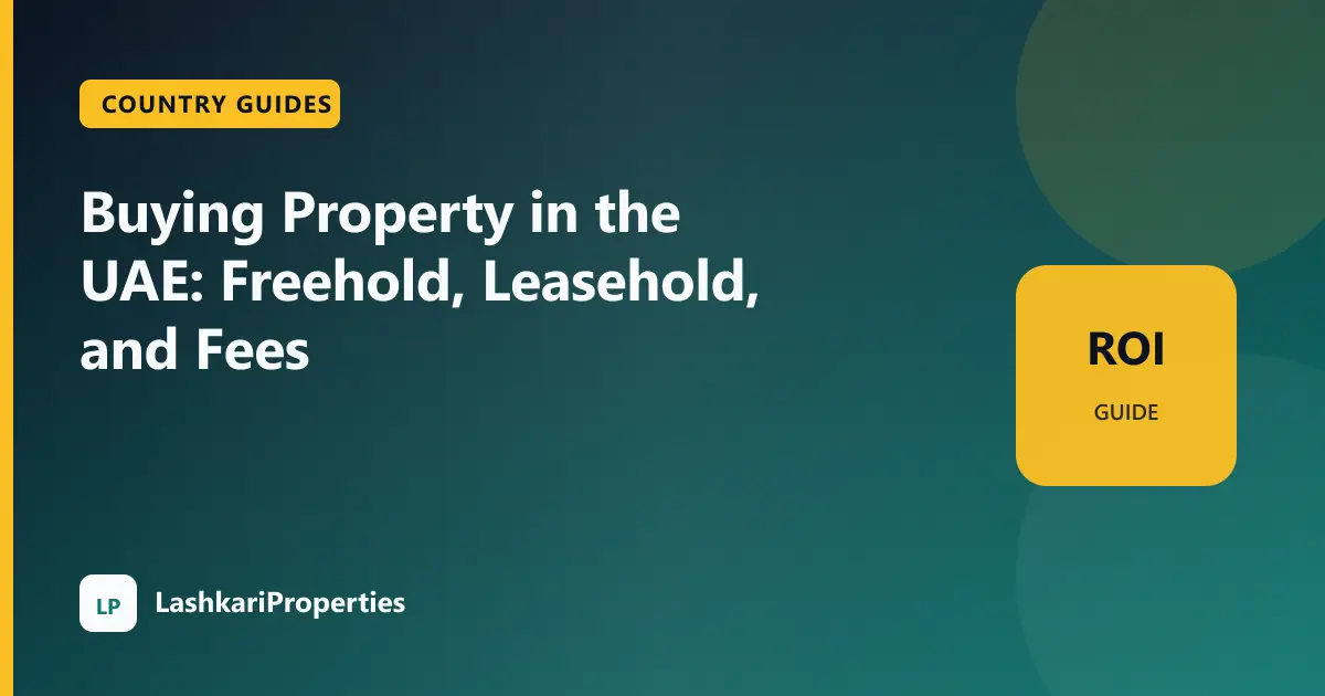 Buying Property in the UAE: Freehold, Leasehold, and Fees